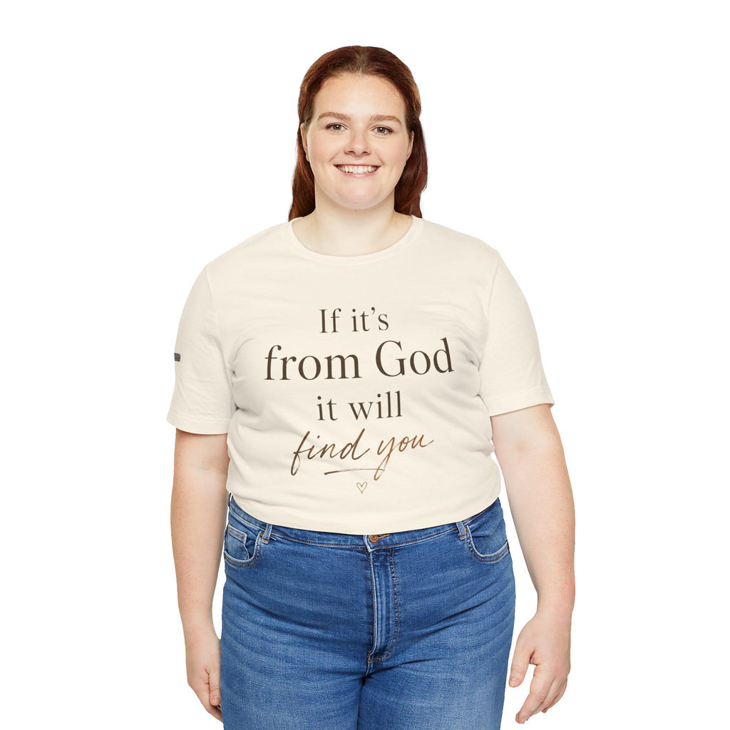 If It's From God It Will Find You Tee | Christian Faith Scripture Shirt