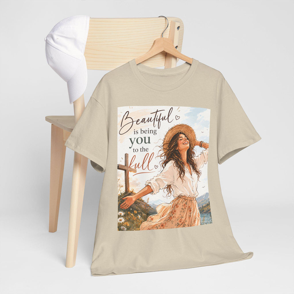 Beautiful Is Being You to the full tee | Christian faith graphic t-shirt