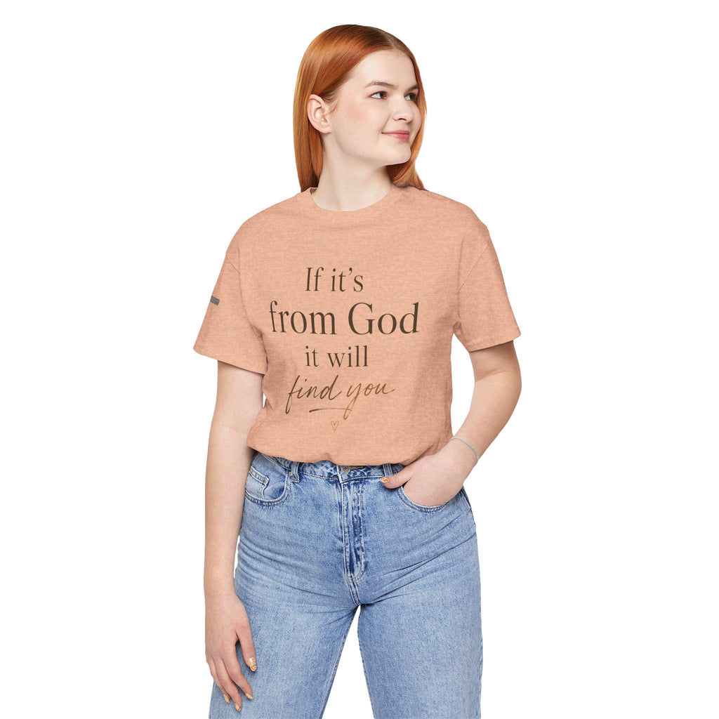 If It's From God It Will Find You Tee | Christian Faith Scripture Shirt