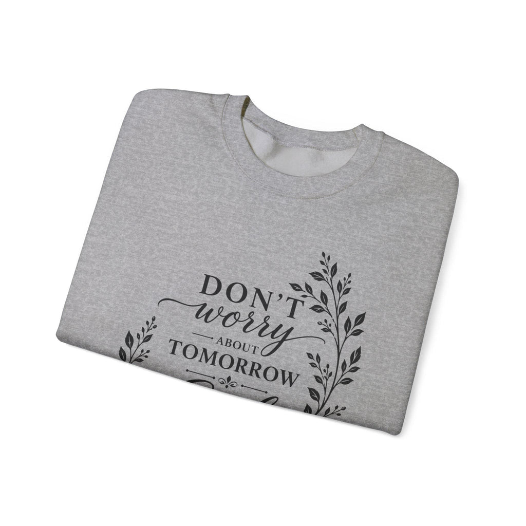 Dont Worry About Tomorrow God Is Already There Crewneck Sweatshirt | Faith Christian Scripture